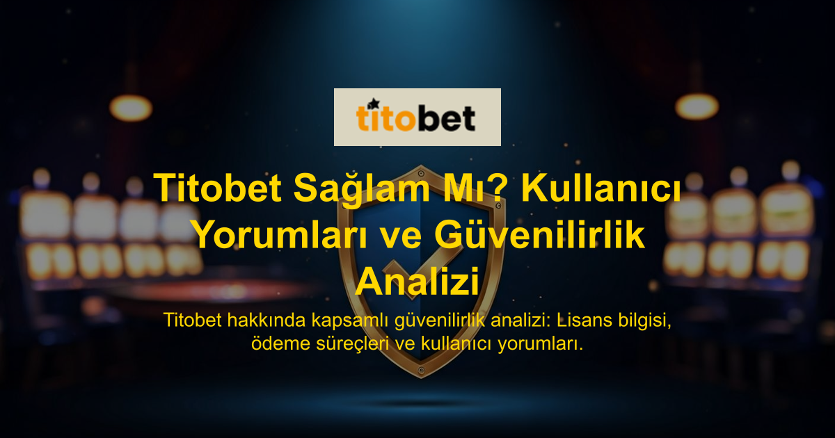Titobet Sağlam Mı? Kullanıcı Yorumları ve Güvenilirlik Analizi