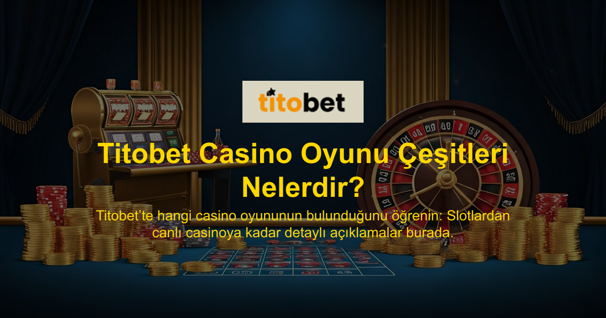 Titobet Casino Oyunu Çeşitleri Nelerdir?