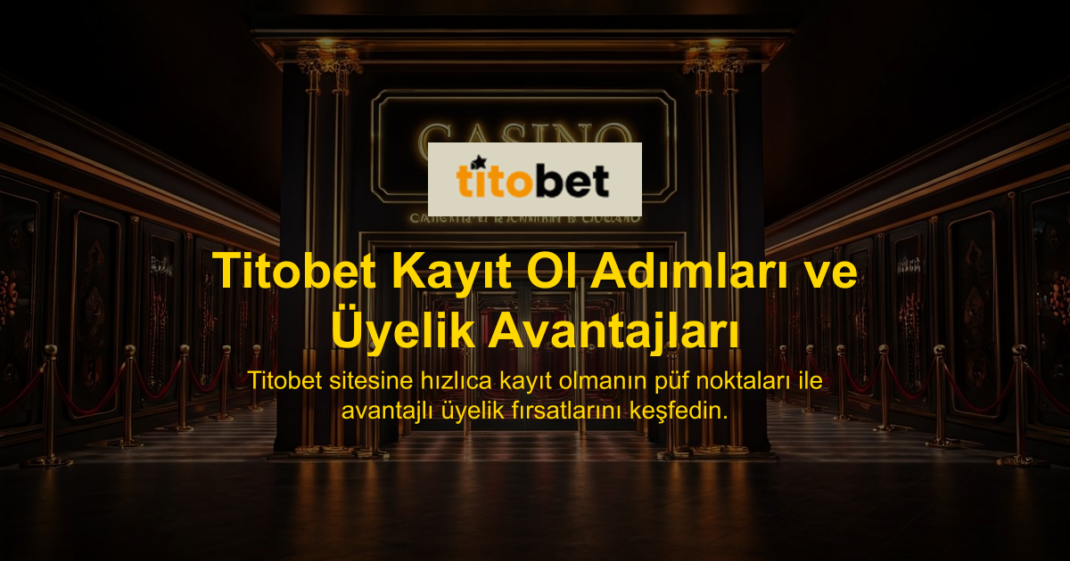 Titobet Kayıt Ol Adımları ve Üyelik Avantajları