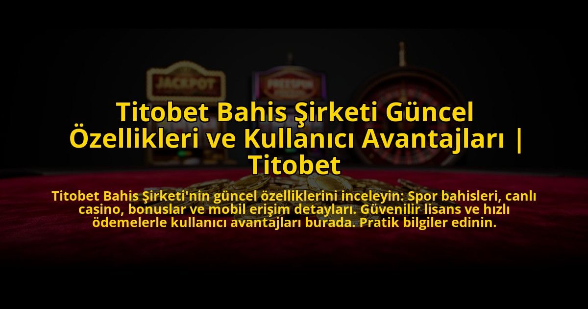 Titobet-Bahis-Sirketi-Guncel-Ozellikleri-ve-Kullanici-Avantajlari-Titobet-overlay-1769826109.jpg