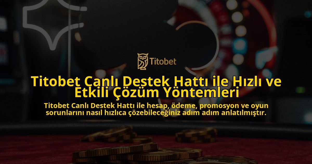 Titobet-Canl-Destek-Hatt-ile-Hzl-ve-Etkili-zm-Yntemleri-overlay-1768242259.jpg