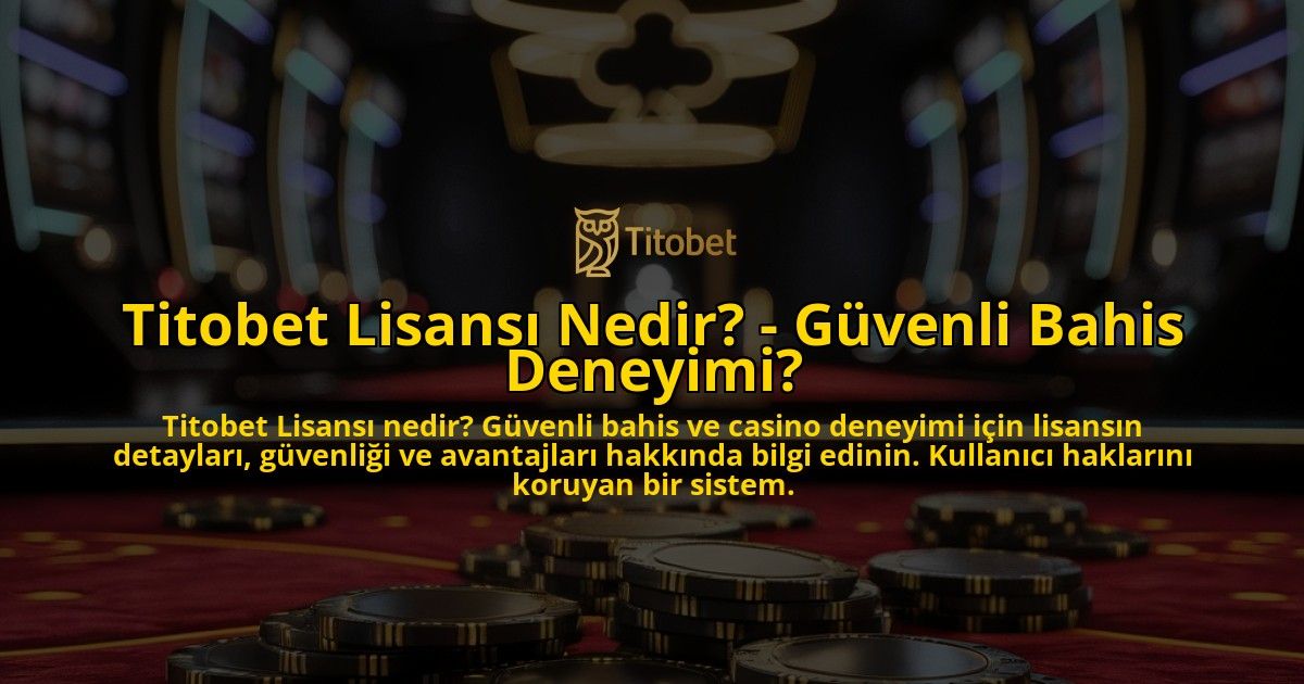 Titobet-Lisansi-Nedir---Guvenli-Bahis-Deneyimi-overlay-1769268742.jpg