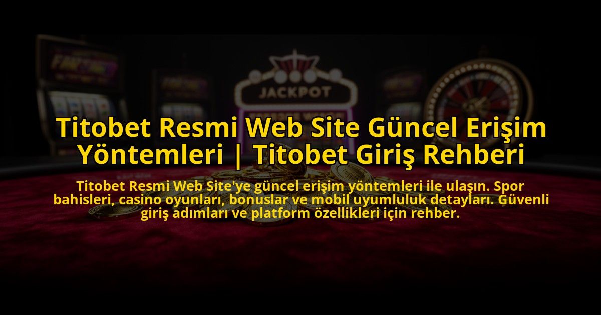Titobet-Resmi-Web-Site-Guncel-Erisim-Yontemleri-Titobet-Giris-Rehberi-overlay-1773591042.jpg