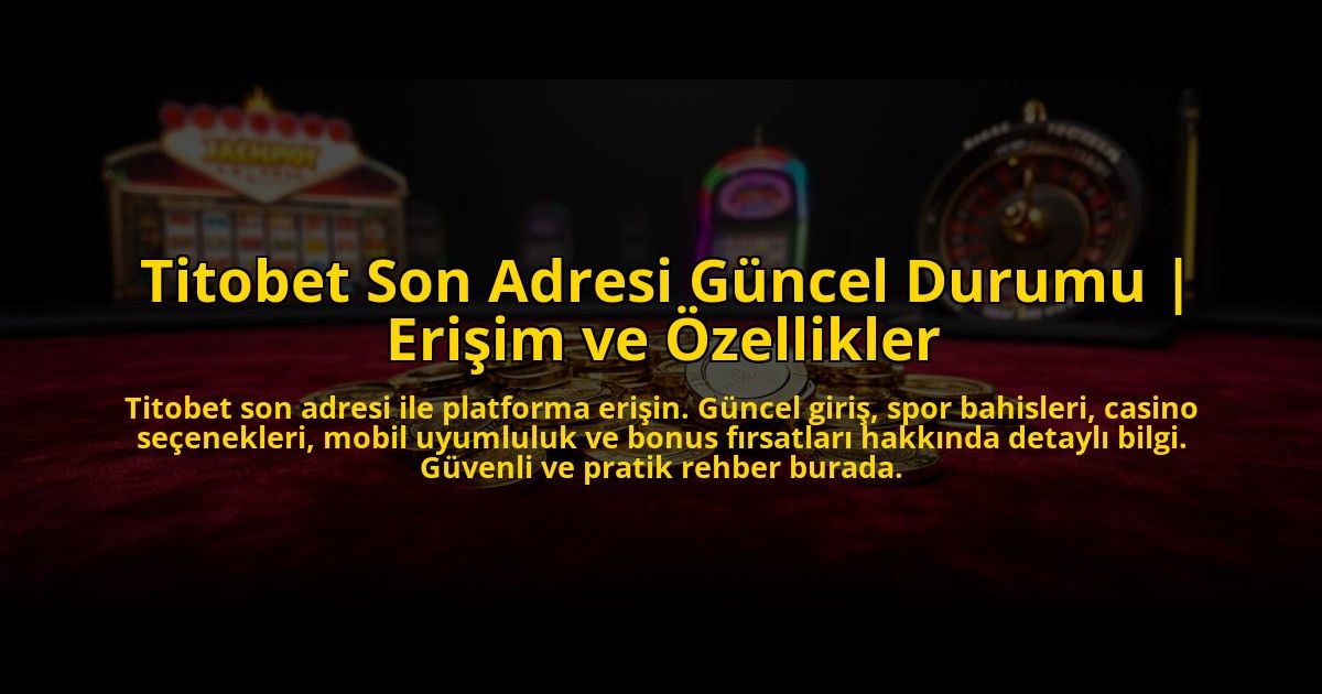 Titobet-Son-Adresi-Guncel-Durumu-Erisim-ve-Ozellikler-overlay-1772815306.jpg