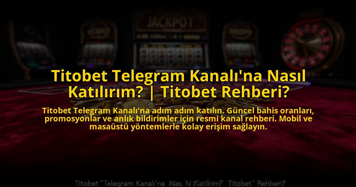 Titobet-Telegram-Kanalina-Nasil-Katilirim-Titobet-Rehberi-overlay-1773612087.jpg