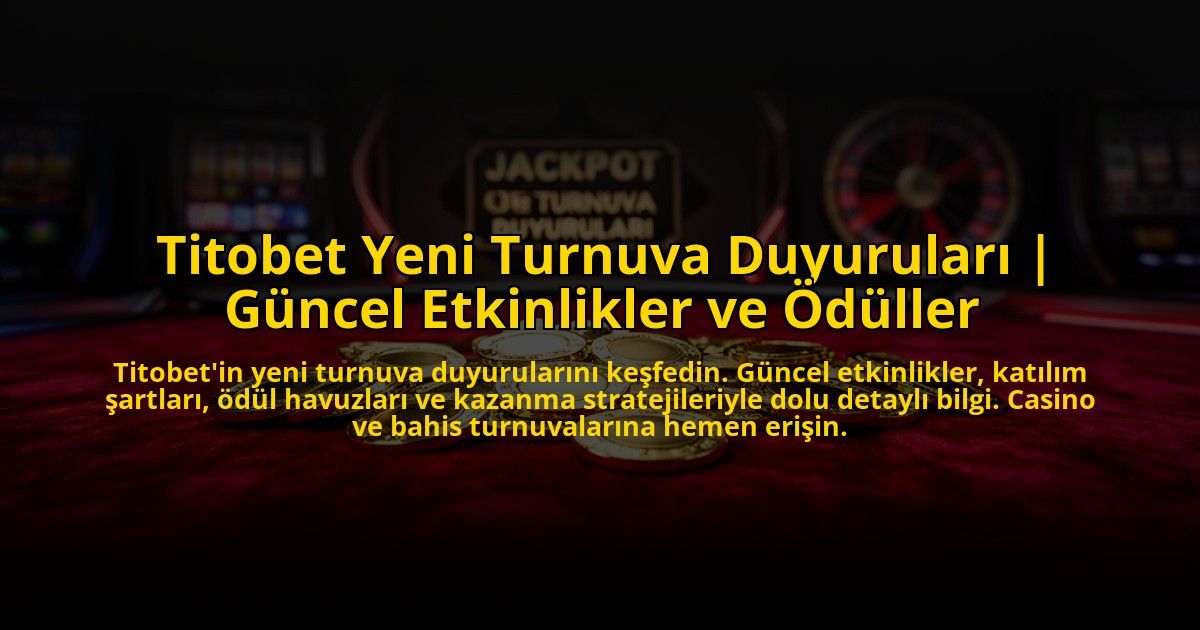 Titobet-Yeni-Turnuva-Duyurulari-Guncel-Etkinlikler-ve-Oduller-overlay-1773709995.jpg