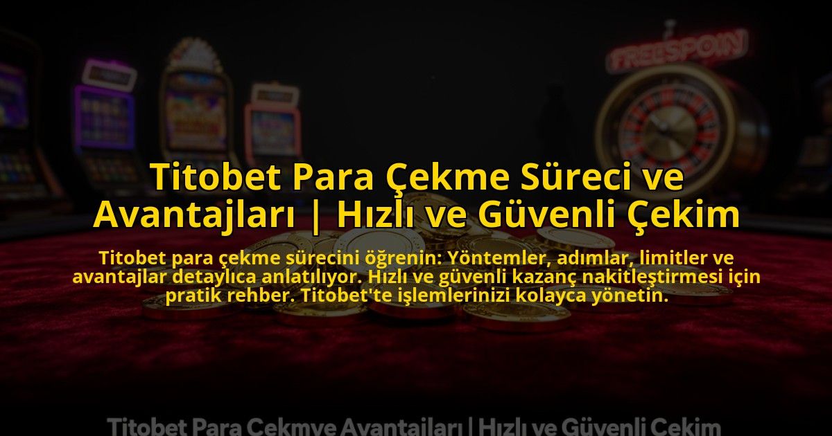 Titobet-Para-Cekme-Sureci-ve-Avantajlari-Hizli-ve-Guvenli-Cekim-overlay-1776024685.jpg